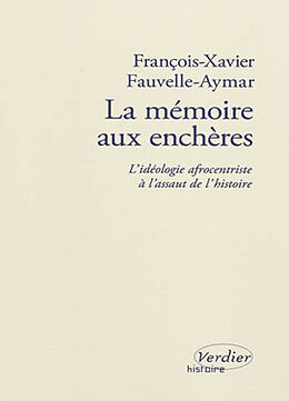 Broché La mémoire aux enchères : l'idéologie afrocentriste à l'assaut de l'histoire : essai de François-Xavier Fauvelle-Aymar