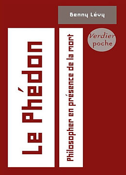 Broché Le Phédon : philosopher en présence de la mort : cours à l'université de Paris VII, 5 octobre 1993-24 janvier 1994 de Benny Lévy