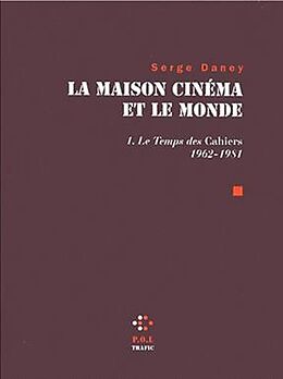 Broché La maison cinéma et le monde. Vol. 1. Le temps des Cahiers 1962-1981 de Serge Daney