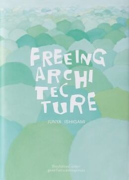 Couverture cartonnée Freeing Architecture de Junya Ishigami