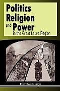 Politics, Religion and Power in the Great Lakes Region