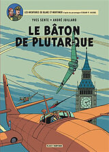 Broché Les aventures de Blake et Mortimer : d'après les personnages d'Edgar P. Jacobs. Vol. 23. Le bâton de Plutarque de Yves Sente, André Juillard