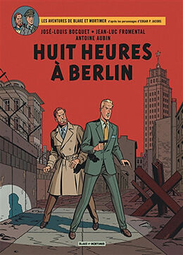 Broché Les aventures de Blake et Mortimer : d'après les personnages d'Edgar P. Jacobs. Vol. 29. Huit heures à Berlin de Jean-Luc (1950-....) Fromental, José-Louis (1962-....) Bocquet,