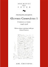 Broché Oeuvres complètes. Vol. 1. L'amour la terre : 1945-1956 de François (1929-1992) Jacqmin