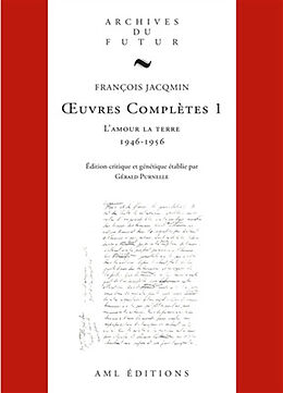 Broché Oeuvres complètes. Vol. 1. L'amour la terre : 1945-1956 de François Jacqmin