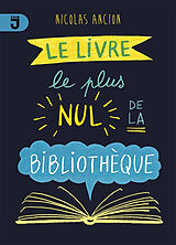 Broché Le livre le plus nul de la bibliothèque de Nicolas Ancion