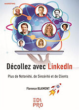 Broché Décollez avec LinkedIn : plus de notoriété, de sincérité et de clients de Florence Blaimont