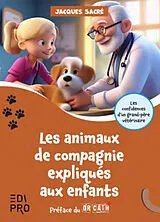 Broschiert Les animaux de compagnie expliqués aux enfants : les confidences d'un grand-père vétérinaire von Jacques Sacré