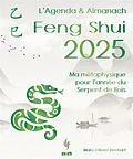 E-Book (epub) L'Agenda & Almanach Feng Shui 2025: Ma métaphysique pour l'année du Serpent de Bois von Marc-Olivier Rinchart