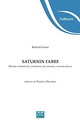 eBook (pdf) Saturnin Fabre. Homme tourmenté, comédien inclassable, acteur génial de Granier Roland