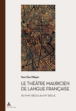 Couverture cartonnée Le théâtre mauricien de langue française du XVIIIe au XXe siècle de Maria Clara Pellegrini