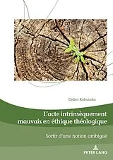 Kartonierter Einband L'acte intrinsèquement mauvais en éthique théologique von Didier Kabutuka Mahoko