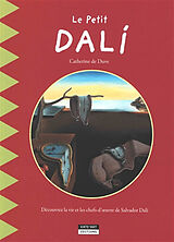 Broché Le petit Dali : découvre la vie et les chefs-d'oeuvre du célèbre peintre surréaliste de Catherine De Duve