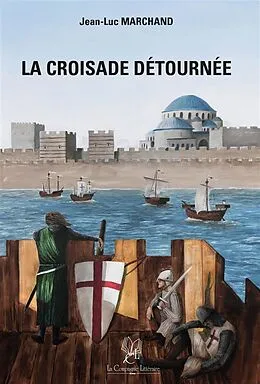 E-Book (epub) La croisade détournée von Jean-Luc Marchand
