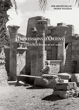 Broché Impressions d'Orient : les voyageurs en Egypte au XIXe siècle : témoignages des visiteurs du pays des pharaons d'aprè... de Gérard; Tuccelli, Nicole Réveillac