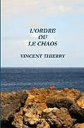 Couverture cartonnée L?ORDRE OU LE CHAOS de Vincent Thierry