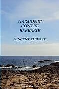 Couverture cartonnée HARMONIE CONTRE BARBARIE de Vincent Thierry