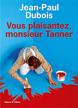 Couverture cartonnée Vous plaisantez Monsieur Tanner de Jean-Paul Dubois