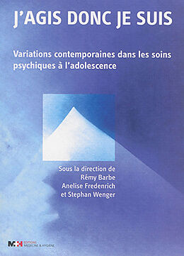 Broché J'agis donc je suis : variations contemporaines dans les soins psychiques à l'adolescence de COLLECTIF