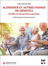 Broschiert Alzheimer et autres formes de démence : insuffler un élan positif au quotidien : guide pratique à l'usage des proches von Stéfanie Becker