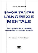 Broché Savoir traiter l'anorexie mentale : des racines de la maladie à sa prise en charge globale de Alain Perroud