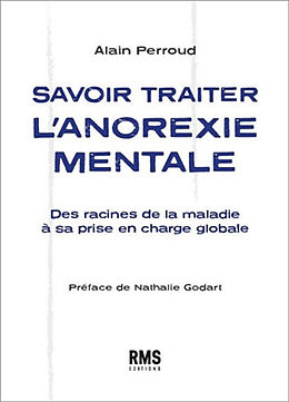 Broché Savoir traiter l'anorexie mentale : des racines de la maladie à sa prise en charge globale de Alain Perroud