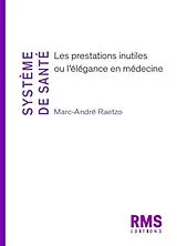 Broschiert Système de santé : les prestations inutiles ou l'élégance en médecine von Marc-André Raetzo