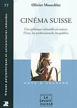Broschiert Cinéma suisse : une politique culturelle en action : l'Etat, les professionnels, les publics von Olivier Moeschler