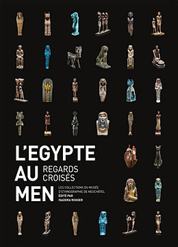 Broché L'Egypte au MEN : regards croisés : les collections du Musée d'ethnographie de Neuchâtel de Isadora Rogger