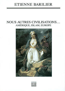 Broché Nous autres civilisations : Amérique, Islam, Europe de Etienne Barilier