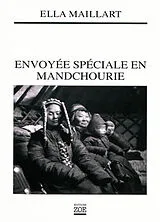 Broschiert Envoyée spéciale en Mandchourie : en Asie où guettent les maîtres de demain von Ella Maillart