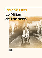 Broché Le milieu de l'horizon de Roland Buti