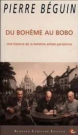 Broschiert Du bohème au bobo : une histoire de la bohème artiste parisienne von Pierre Béguin