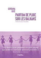 Broschiert Parfum de pluie sur les Balkans von Gordana Kuic