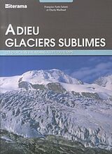 Broché Adieu glaciers sublimes de Françoise; Wuilloud, Charly Funk-Salami