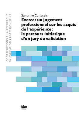 eBook (pdf) Exercer un jugement professionnel sur les acquis de l'epérience: le parcours initiatique d'un jury de validation de Sandrine Cortessis