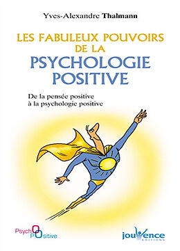 Broché Les fabuleux pouvoirs de la psychologie positive : de la pensée positive à la psychologie positive de Yves-Alexandre Thalmann