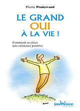 Broschiert Le grand oui à la vie ! : comment se créer une existence positive von Pierre Pradervand