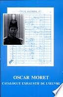Broché Oscar Moret : catalogue exhaustif de l'oeuvre de 