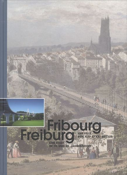 Fribourg, une ville au XIXe et XXe siècles