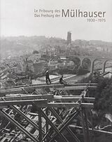 Broché Le Fribourg des Mülhauser (1930-1975) de Jean; Mülhauser, Johann Mülhauser