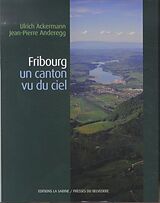 Livre Relié Fribourg: un canton vu du ciel de Ulrich; Anderegg, Jean-Pierre Ackermann