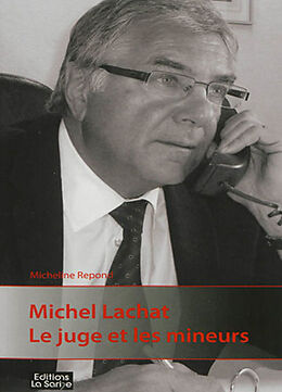 Broché Michel Lachat : le juge et les mineurs de Micheline Repond