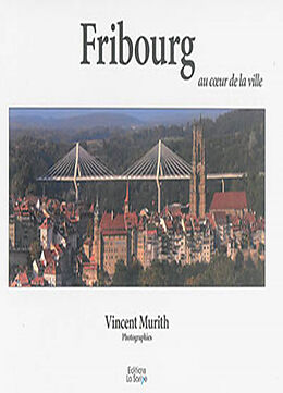 Broché Fribourg : au coeur de la ville de Vincent Murith