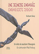 Broschiert Une jeunesse engagée : un siècle de scoutisme fribourgeois. Engagierte Jugend : Ein Jahrhundert Pfadi Freiburg von Guillaume Savoy