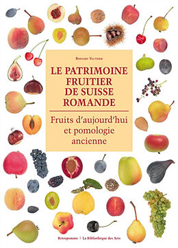 Broché Le patrimoine fruitier de Suisse romande : fruits d'aujourd'hui et pomologie ancienne de Bernard Vauthier