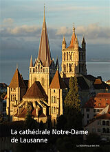 Broché La cathédrale Notre-Dame de Lausanne : monument européen, temple vaudois de Peter et al. Kurmann