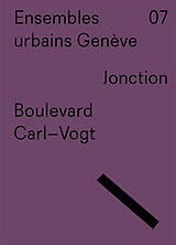 Broché Ensembles urbains Genève. Vol. 7. Jonction, boulevard Carl-Vogt de Laurent de Wurstemberger