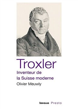 Broschiert Troxler : inventeur de la Suisse moderne von Olivier Meuwly