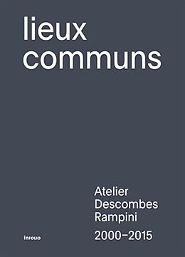 Broché Lieux communs : Atelier Descombes Rampini, 2000-2015 de Bruno; Marot, Sébastien; Pattaroni, Luca Marchand